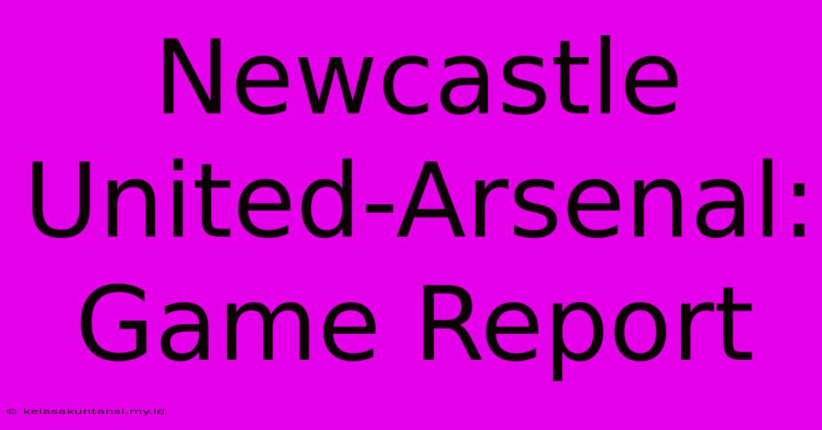 Newcastle United-Arsenal: Game Report