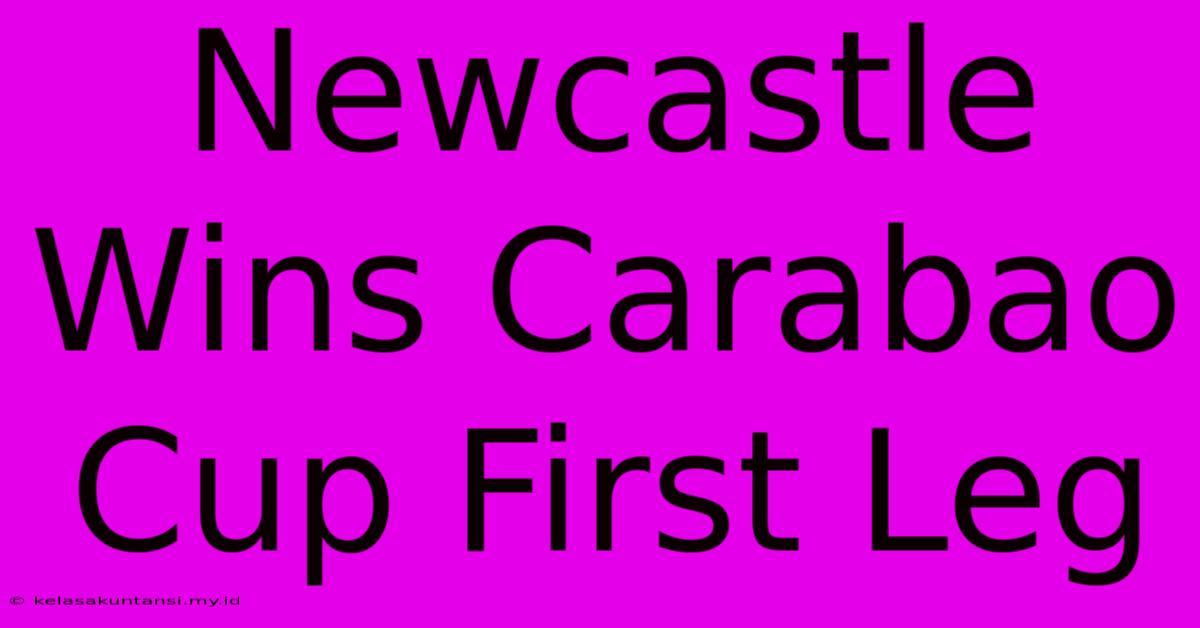 Newcastle Wins Carabao Cup First Leg