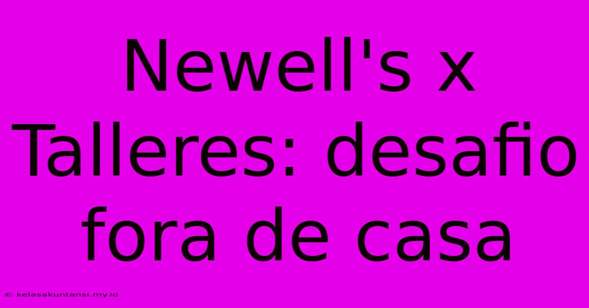 Newell's X Talleres: Desafio Fora De Casa