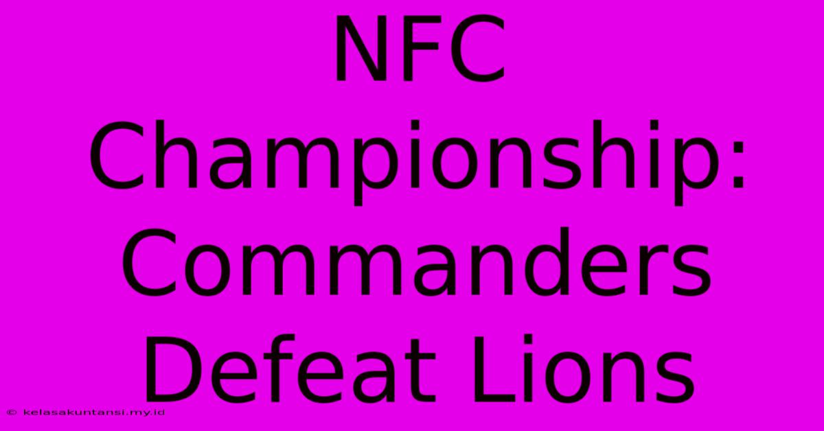 NFC Championship: Commanders Defeat Lions