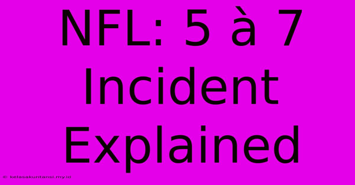 NFL: 5 À 7 Incident Explained