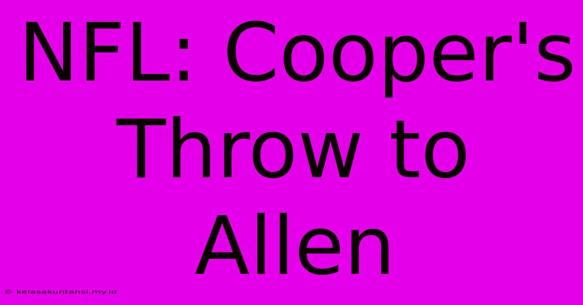 NFL: Cooper's Throw To Allen