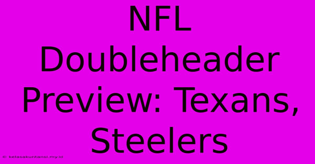 NFL Doubleheader Preview: Texans, Steelers