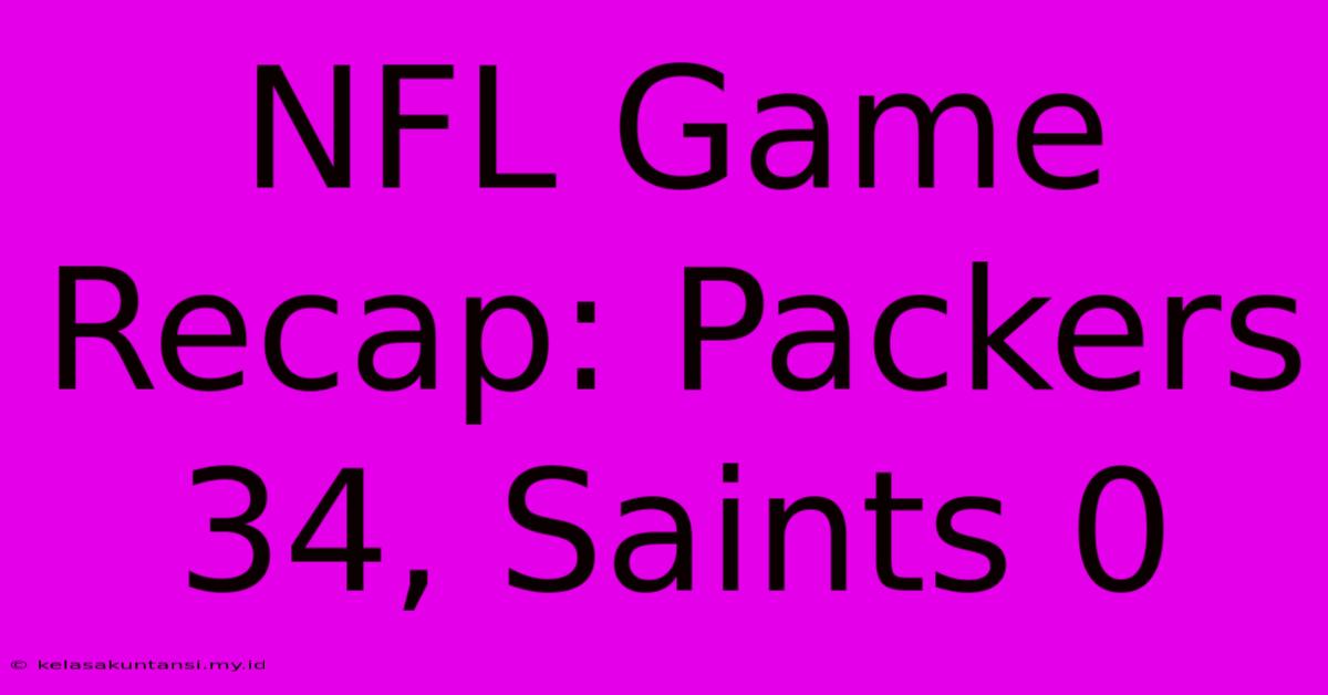 NFL Game Recap: Packers 34, Saints 0