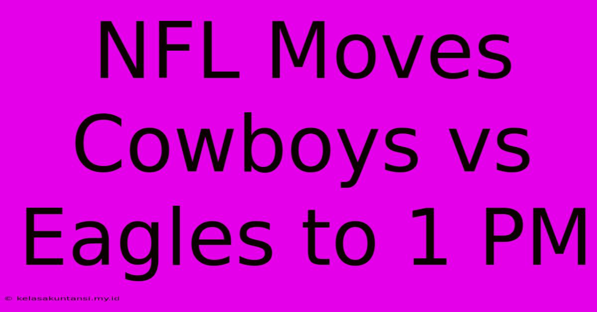 NFL Moves Cowboys Vs Eagles To 1 PM