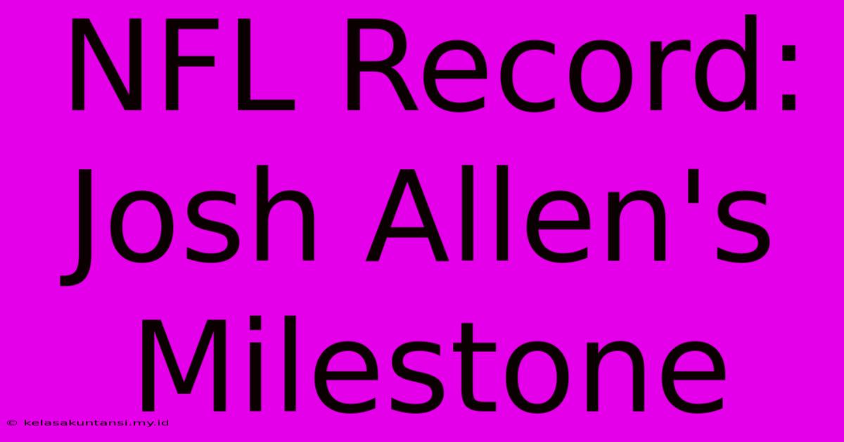 NFL Record: Josh Allen's Milestone