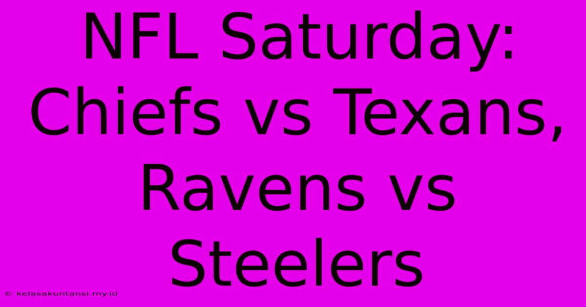 NFL Saturday: Chiefs Vs Texans, Ravens Vs Steelers