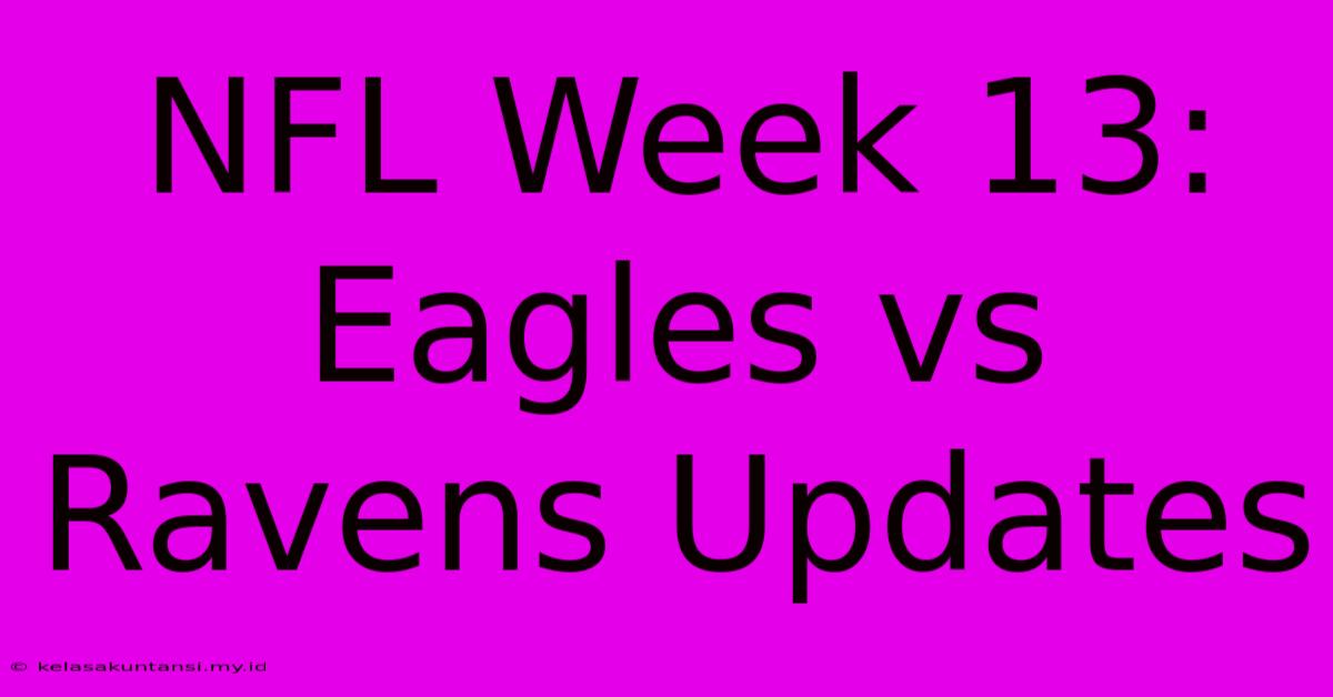 NFL Week 13: Eagles Vs Ravens Updates