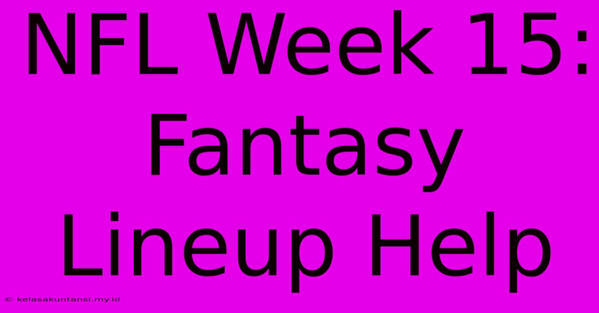 NFL Week 15: Fantasy Lineup Help