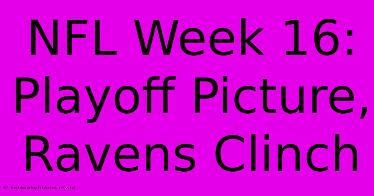 NFL Week 16: Playoff Picture, Ravens Clinch