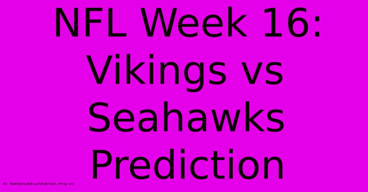 NFL Week 16: Vikings Vs Seahawks Prediction