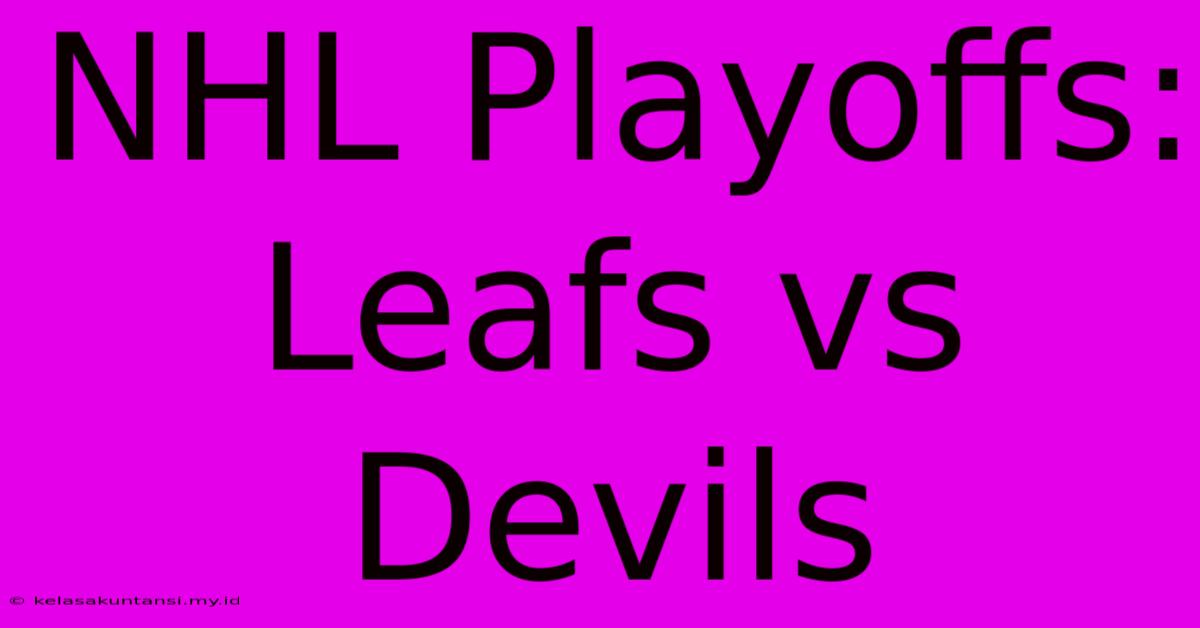 NHL Playoffs: Leafs Vs Devils