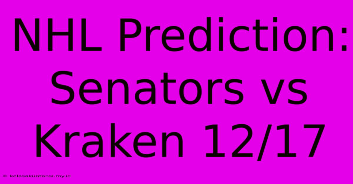 NHL Prediction: Senators Vs Kraken 12/17