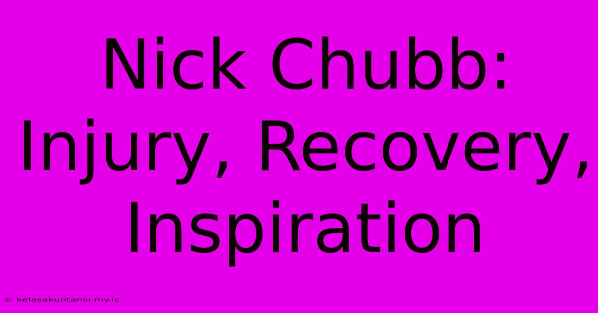 Nick Chubb: Injury, Recovery, Inspiration