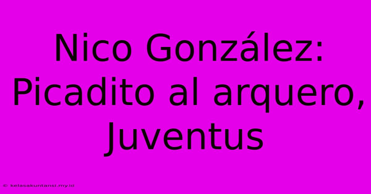 Nico González: Picadito Al Arquero, Juventus