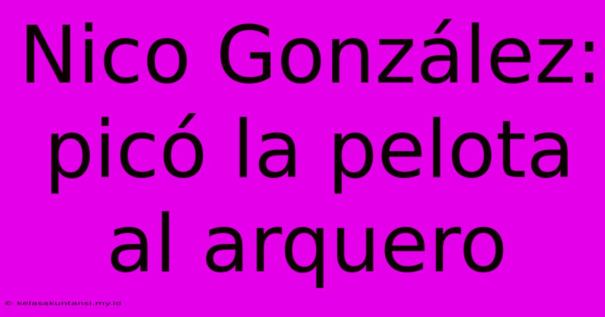 Nico González: Picó La Pelota Al Arquero