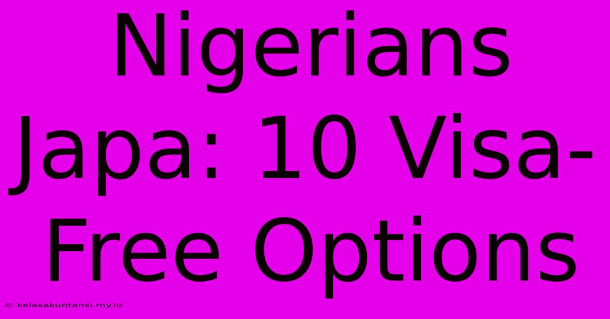 Nigerians Japa: 10 Visa-Free Options