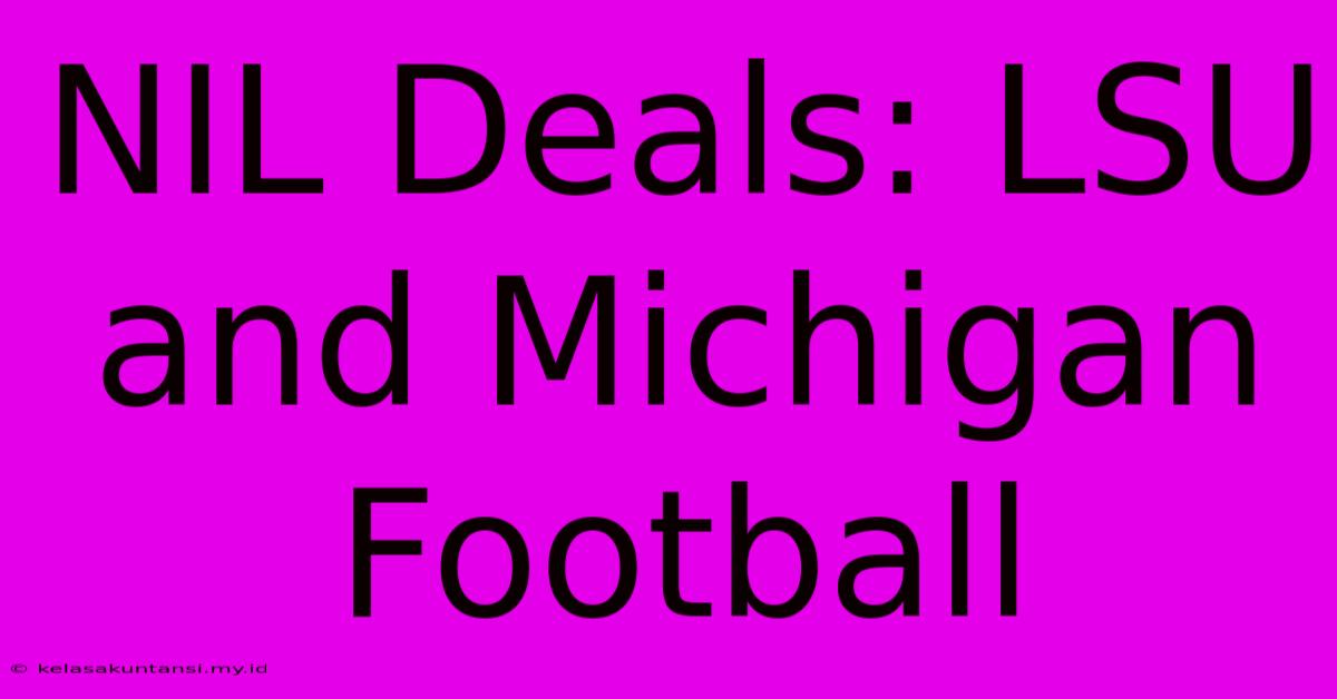 NIL Deals: LSU And Michigan Football