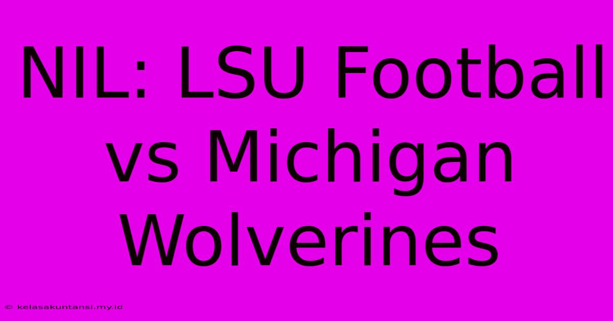 NIL: LSU Football Vs Michigan Wolverines