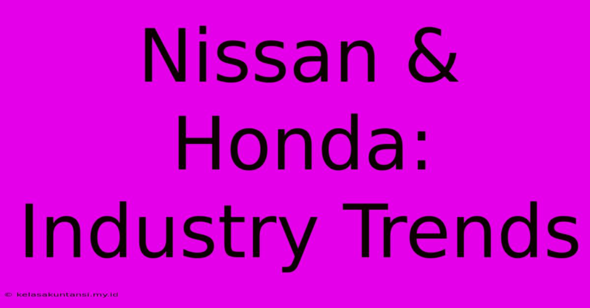 Nissan & Honda: Industry Trends