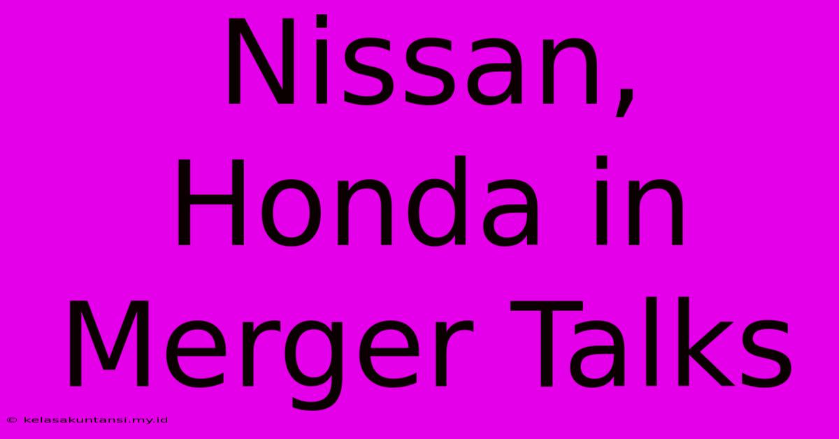 Nissan, Honda In Merger Talks