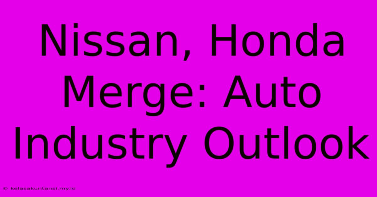 Nissan, Honda Merge: Auto Industry Outlook