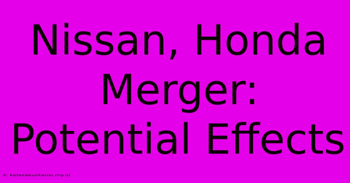 Nissan, Honda Merger: Potential Effects