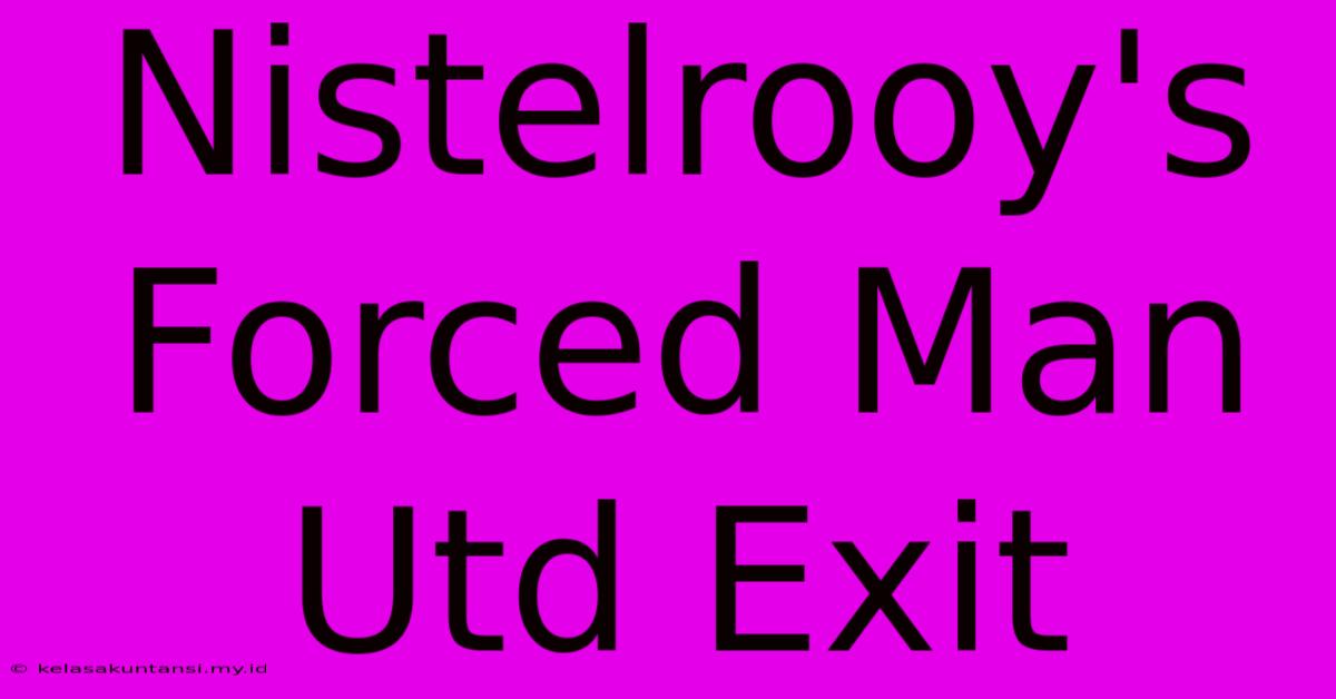 Nistelrooy's Forced Man Utd Exit