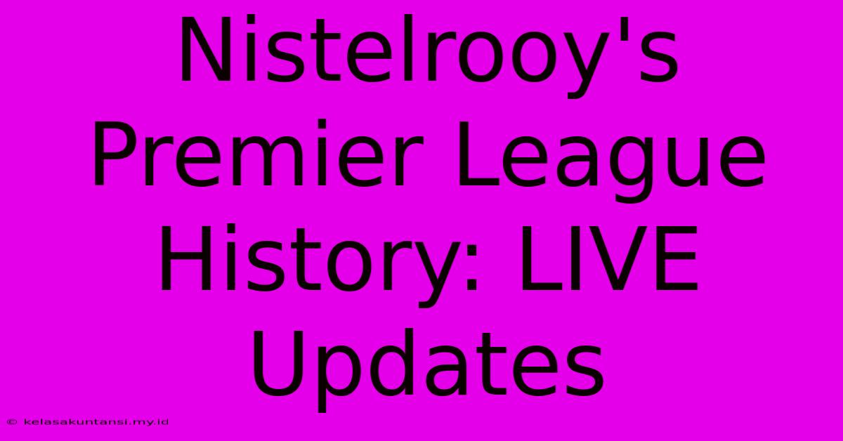 Nistelrooy's Premier League History: LIVE Updates Nistelrooy's Premier League History: LIVE Updates
