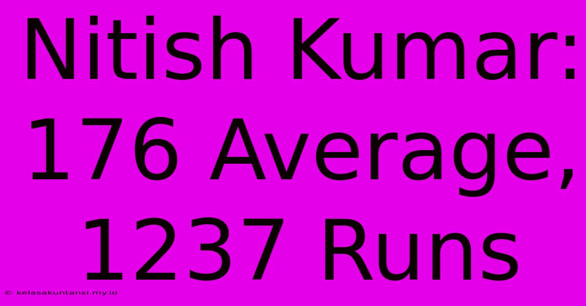 Nitish Kumar: 176 Average, 1237 Runs