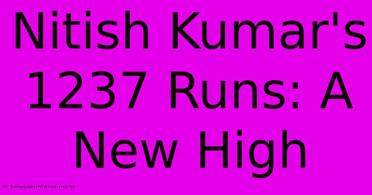 Nitish Kumar's 1237 Runs: A New High