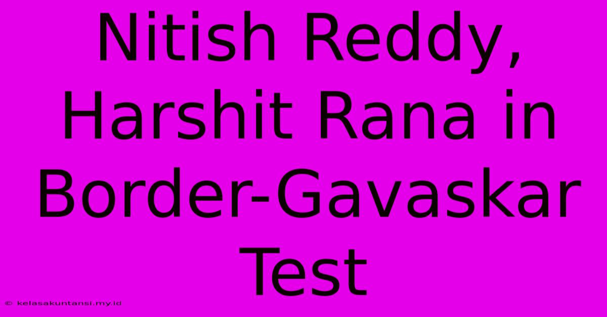 Nitish Reddy, Harshit Rana In Border-Gavaskar Test