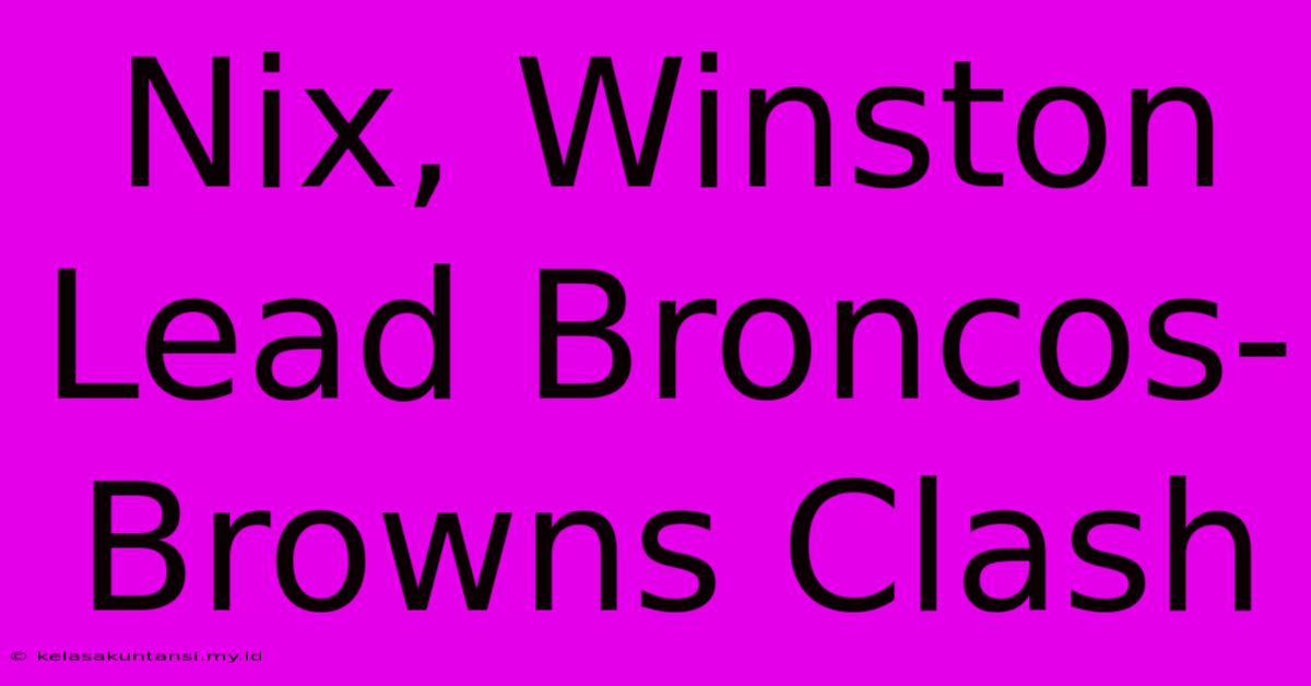 Nix, Winston Lead Broncos-Browns Clash