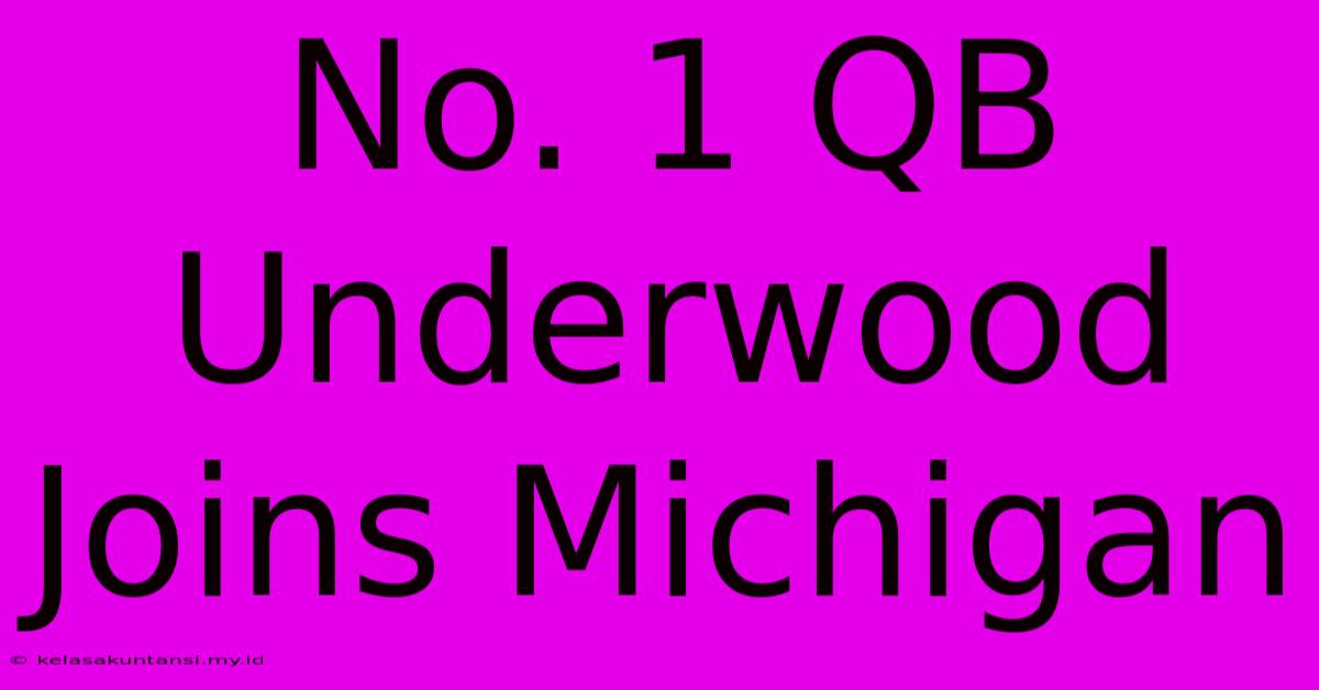 No. 1 QB Underwood Joins Michigan