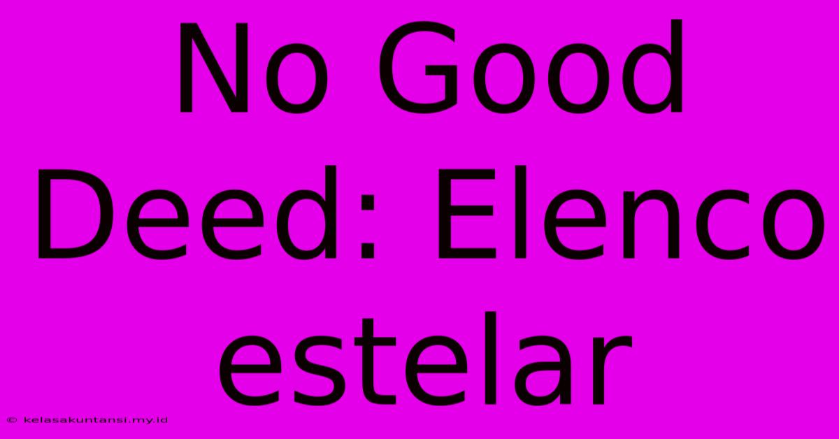 No Good Deed: Elenco Estelar