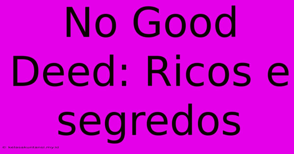 No Good Deed: Ricos E Segredos