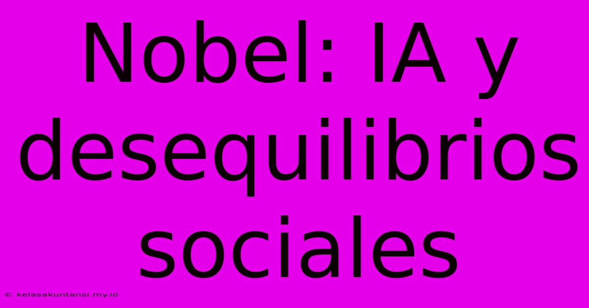 Nobel: IA Y Desequilibrios Sociales