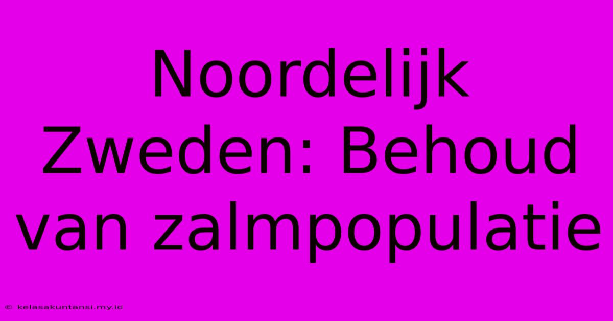 Noordelijk Zweden: Behoud Van Zalmpopulatie