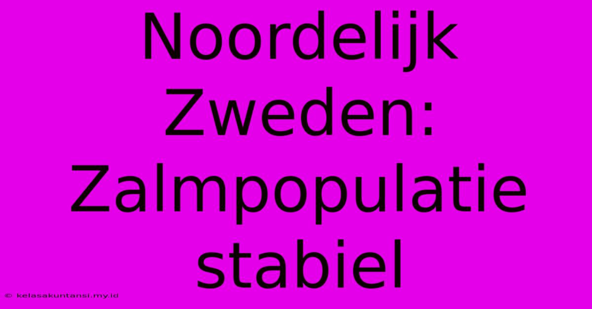 Noordelijk Zweden: Zalmpopulatie Stabiel