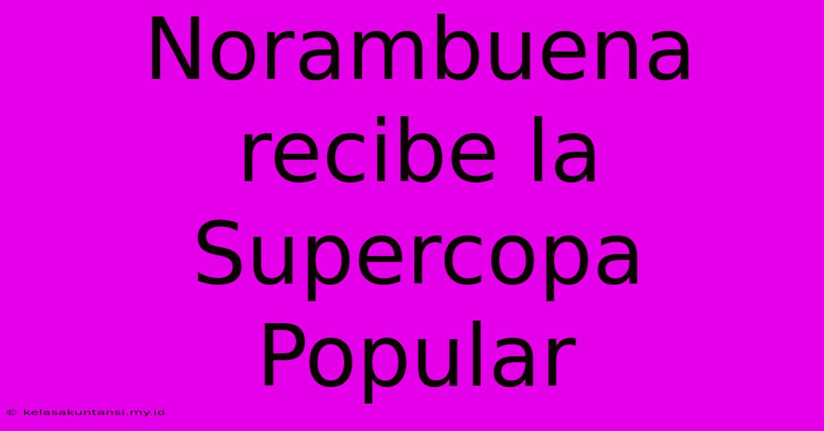 Norambuena Recibe La Supercopa Popular