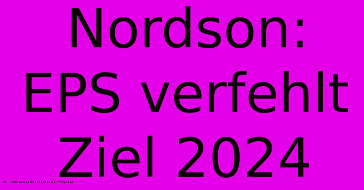 Nordson: EPS Verfehlt Ziel 2024