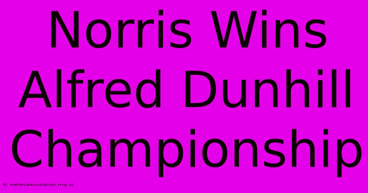 Norris Wins Alfred Dunhill Championship