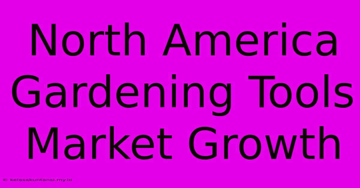 North America Gardening Tools Market Growth