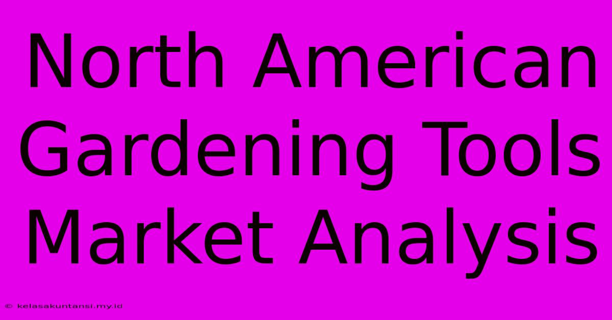 North American Gardening Tools Market Analysis