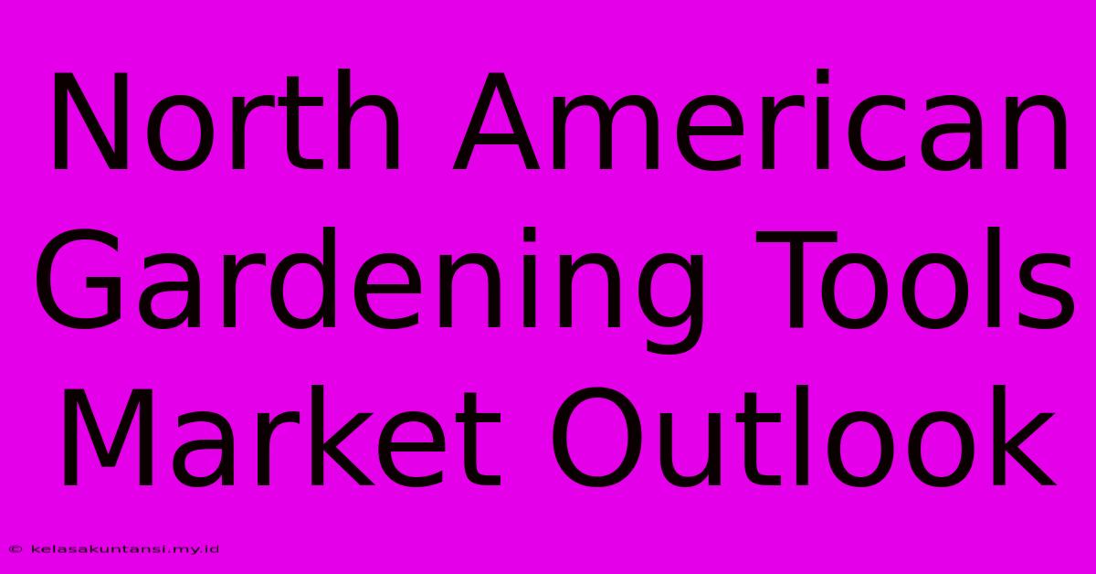 North American Gardening Tools Market Outlook