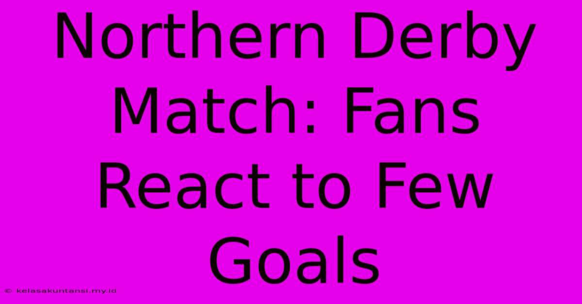 Northern Derby Match: Fans React To Few Goals