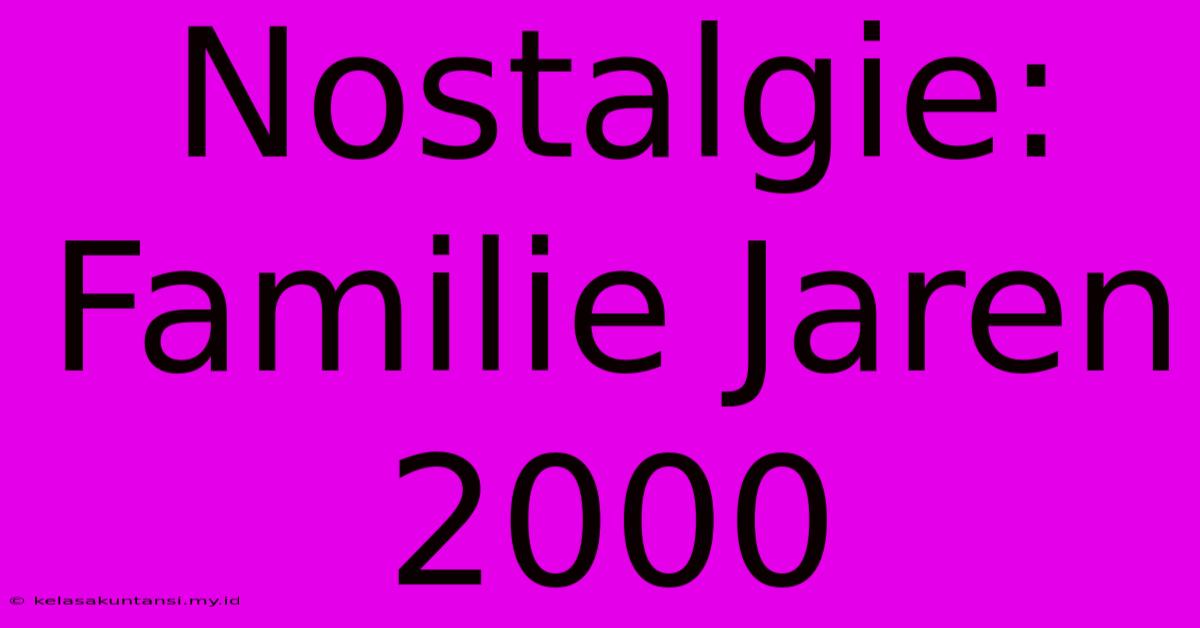 Nostalgie: Familie Jaren 2000