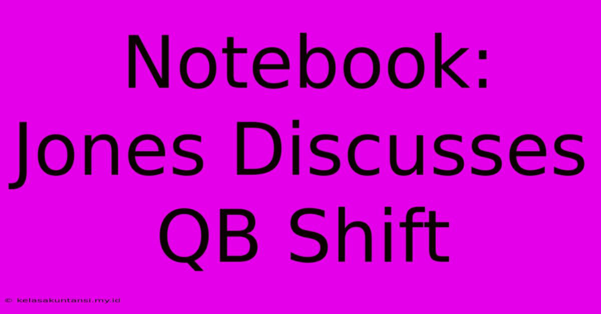 Notebook: Jones Discusses QB Shift