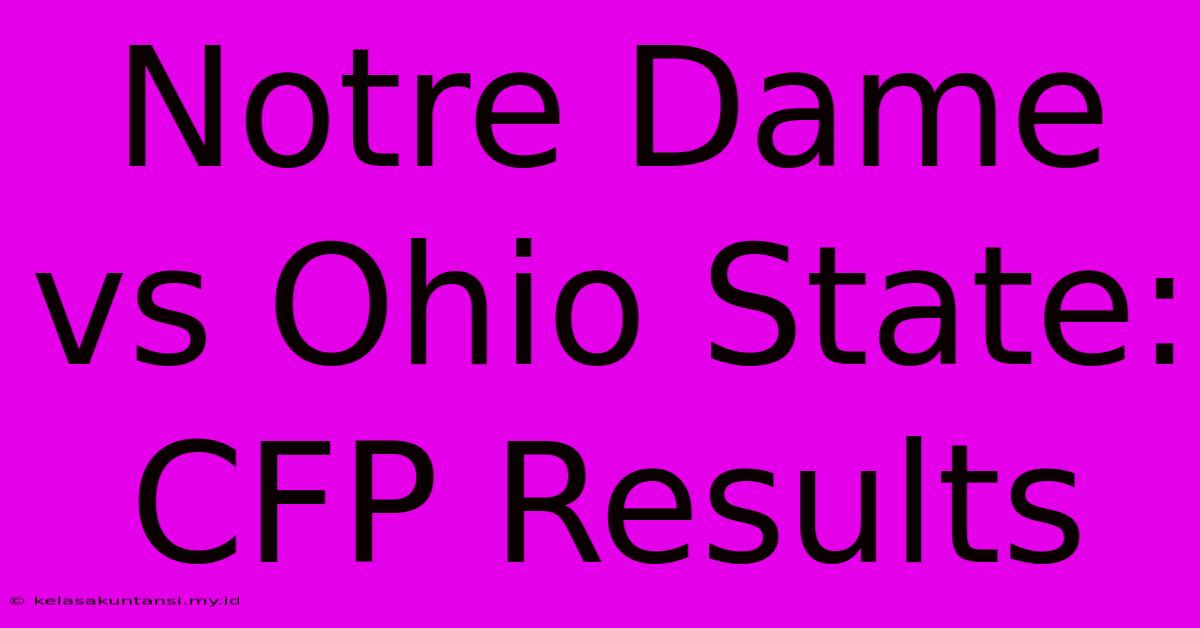 Notre Dame Vs Ohio State: CFP Results