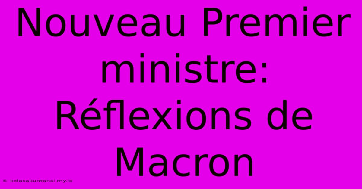 Nouveau Premier Ministre: Réflexions De Macron